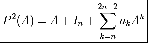 \Large\boxed{P^2(A)=A+I_n+\sum_{k=n}^{2n-2}a_kA^k}